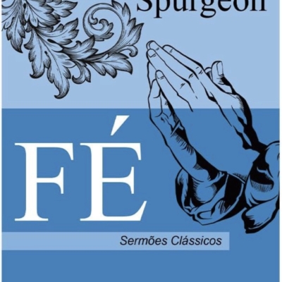 Fé – Charles Spurgeon | Sermões Clássicos